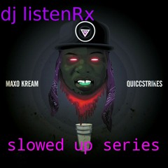 Dj ListenRx Slowed Up Series Maxo Kream   all this is made because I love the culture and do it as an homage. If u no like, piss off. Thanks