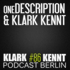 oneDESCRIPTION & Klark Kennt - K K Podcast Berlin #86