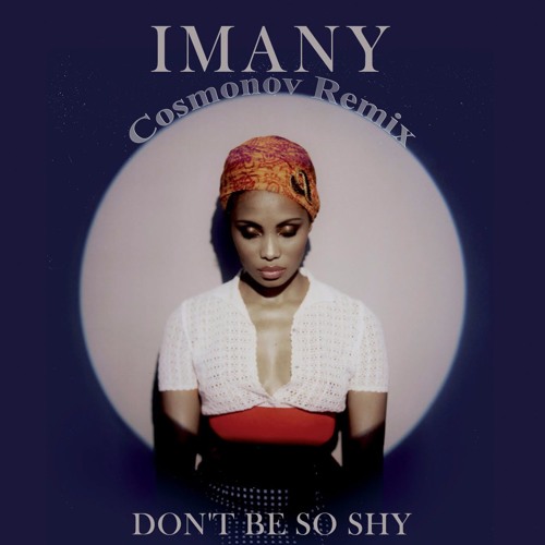Imany - Don't Be So Shy(Cosmonov Remix)Free Download