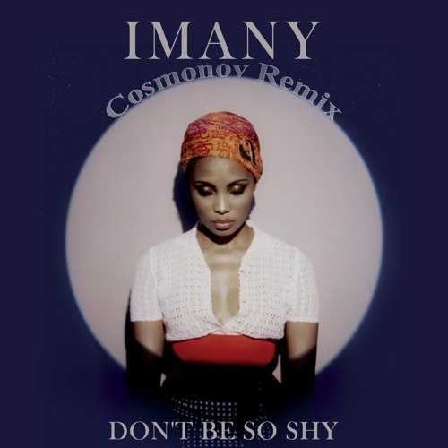 Stream Imany - Don'T Be So Shy(Cosmonov Remix)Free Download By.