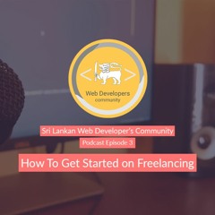 How to Get Started on Freelancing - SLWDC Podcast 3