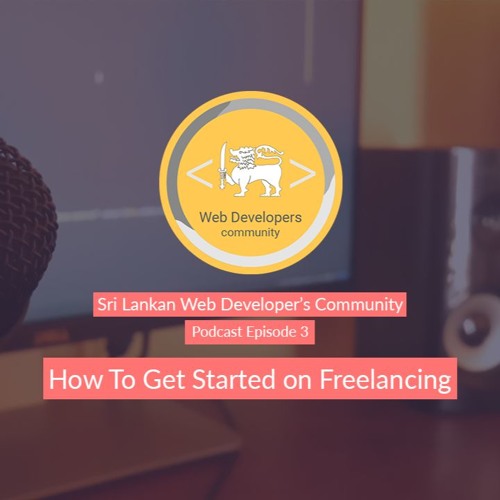How to Get Started on Freelancing - SLWDC Podcast 3