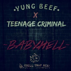 YUNG BEEF X TEENAGE CRIMINAL - BABYHELL (Chill Trap Radio)