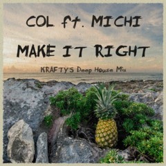 Col ft. Michi - Make It Right (Krafty's Deep House Mix)