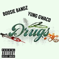 DRUGS|BOOSIE BANDZ|YUNG GWACO