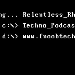 Relentless Rhythms - Techno Podcast (Fnoob Techno Radio)