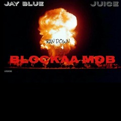 JUICE X JAY BLUE "RAN DOWN" BLOCKAA MOB