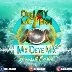 MIX DEYE MIX #5 BY LALANN ( DANCEHALL SESSION )