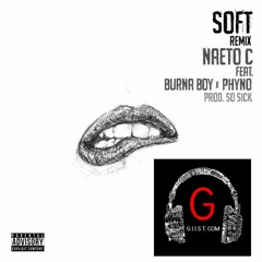 Naeto C ft Burna Boy & Phyno Soft(Remix) | GIIST.COM