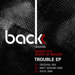 MARIO PIU & DARIO DI MAURO - TROUBLE (Incl. MATT SASSARI & NIYOL REMIX) [BCK037]