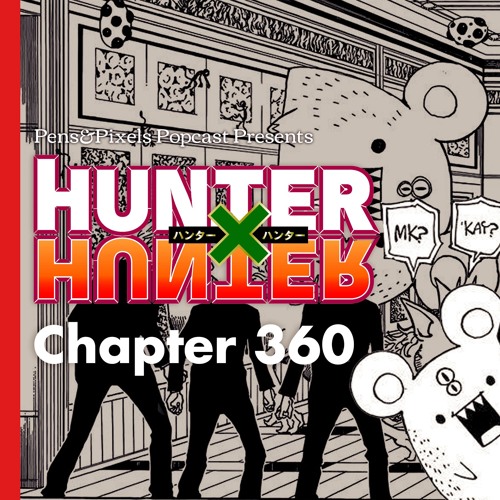 Hunter X Hunter Chapter 360 Discussion And The Hiatus X Hiatus Pens Amp Pixels Huntercast Episode 004 By Pens Amp Pixels Popcast On Soundcloud Hear The World S Sounds