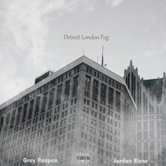 Grey'P X Jordan River - Detroit London Fog (Prod. By KS Beats)