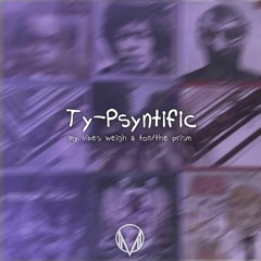 Ty-Psyntific - My Vibes Weigh A Ton