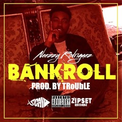 Neezzy Rodriguez - Bankroll (prod. By TRoUbLE)