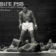 Bil'E PSB - Heavyweight Champ (Pwalou)