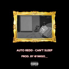 AutoRedd - Cant Sleep [prod. By @1migo   ]