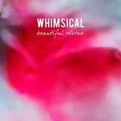 Whimsical - Beautiful Virtue