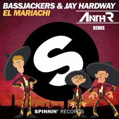 Bassjackers & Jay Hardway - El Mariachi ( ANTHR Remix)