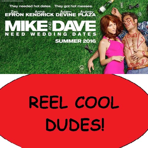 Stream episode Episode 33 - Mike And Dave Need Wedding Dates by Reel