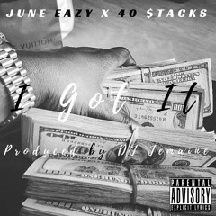 June Eazy & 40 $tacks "I Got It" Produced by DJ Jemaine