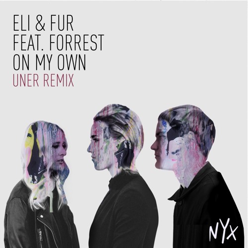 Eli & Fur feat. Forrest - On My Own (Uner Remix) - NYX Music