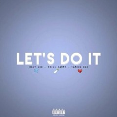 Let's Do It Ft. Tril Sammy & Famous Dex (prod. Ugly God)