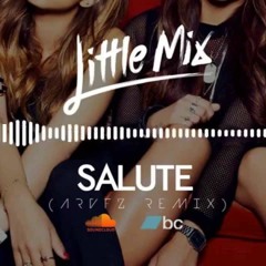 Little Mix - Salute (ARVFZ Remix)