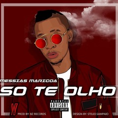 Messias Maricoa - Só Te Olho