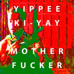 Yippee Ki-Yay Mother Fucker [DION rework]