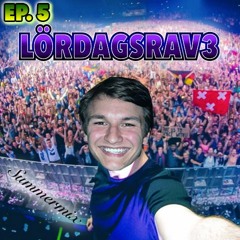 LördagsRav3 - EP. 5 (Exclusive – put your fucking hands up – summermix IBIZA 2016)