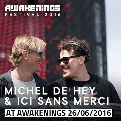Michel de Hey & Ici Sans Merci @ Awakenings Festival 2016 Day Two (26-06-2016)