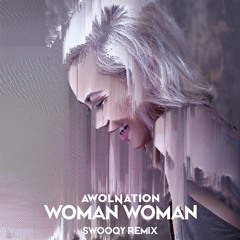 AWOLNATION - Woman Woman (swooqy Remix)