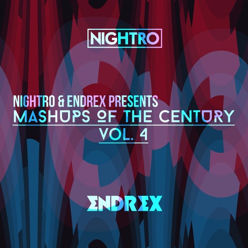 Nightro & ENDREX Presents: Mashups Of The Century Vol. 4 [FREE DOWNLOAD]
