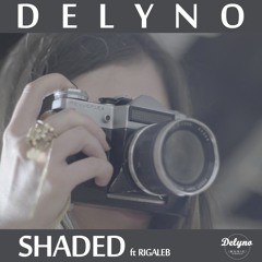 Delyno - Shaded (ft. Rigaleb)