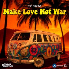 Ivan Roudyk - Make Love Not War(Original Mix) ELECTRICA RECORDS