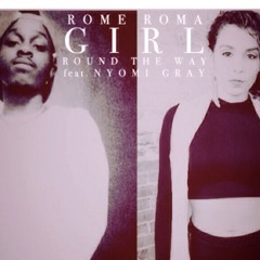 ROME ROMA - Girl Round The Way (feat. Nyomi Gray) - EXPLICIT