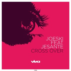 Joeski feat. Jesánte - Cross Over (Viva Recordings)