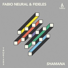 Fabio Neural & Fideles - Shamana - Truesoul - TRUE1283