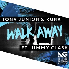 Tony Junior & KURA - Walk Away Ft. Jimmy Clash [OUT NOW]