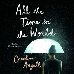 All the Time in the World by Caroline Angell, audiobook excerpt