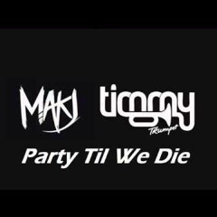 Makj & Timmy Trumpet - Party Til We Die (Jack Dylan Remix)