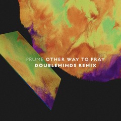 Prume - Other Way To Pray (Doubleminds Remix)FREE DOWNLOAD