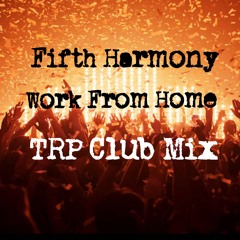 Fifth Harmony - Work From Home - TRP Club Mix