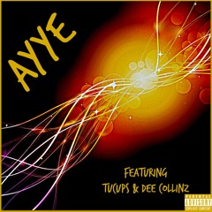 Ayye ft. TuCups & Dee Collinz