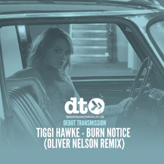 Tiggi Hawke - Burn Notice (Oliver Nelson Remix)