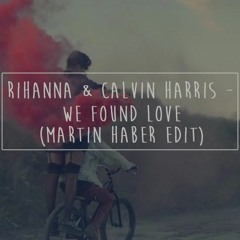 Rihanna & Calvin Harris - We Found Love (Martin Haber Edit)