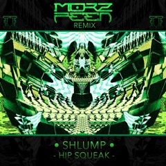 Shlump - Hip Squeak (MorzFeen Remix)