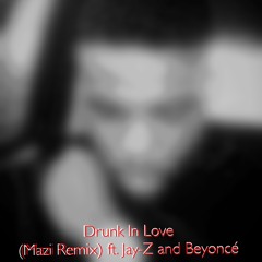 Mazi-Drunk In Love (Remix) ft. Jay-z and Beyonce