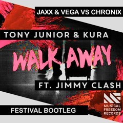 Tony Junior & Kura feat. Jimmy Clash - Walk Away (Jaxx & Vega Vs. Chronix Festival Bootleg)