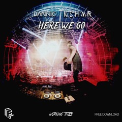 DANNIC & KSHMR - Here We Go